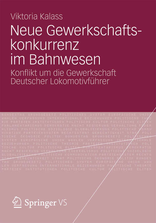 Book cover of Neue Gewerkschaftskonkurrenz im Bahnwesen: Konflikt um die Gewerkschaft Deutscher Lokomotivführer (2012)