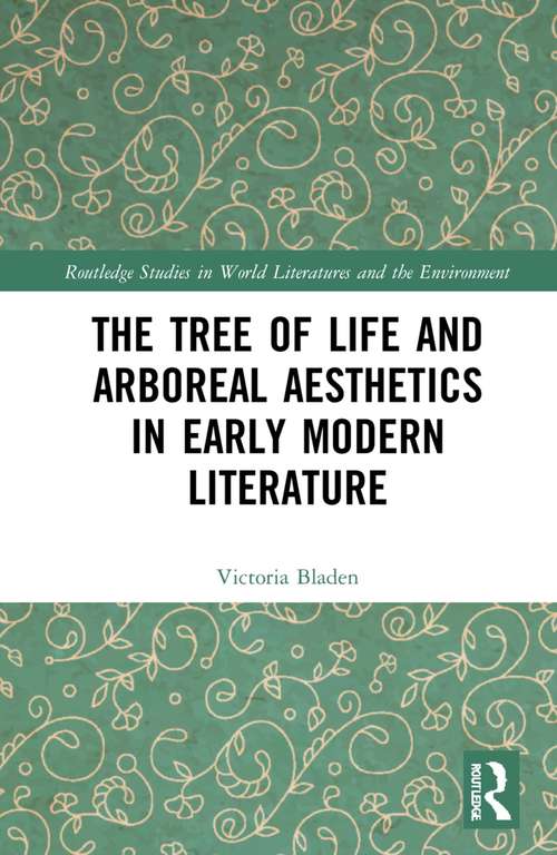 Book cover of The Tree of Life and Arboreal Aesthetics in Early Modern Literature (Routledge Studies in World Literatures and the Environment)