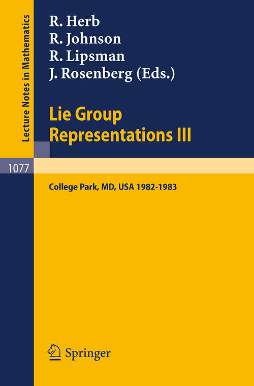 Book cover of Lie Group Representations III: Proceedings of the Special Year held at the University of Maryland, College Park 1982-1983 (1984) (Lecture Notes in Mathematics #1077)