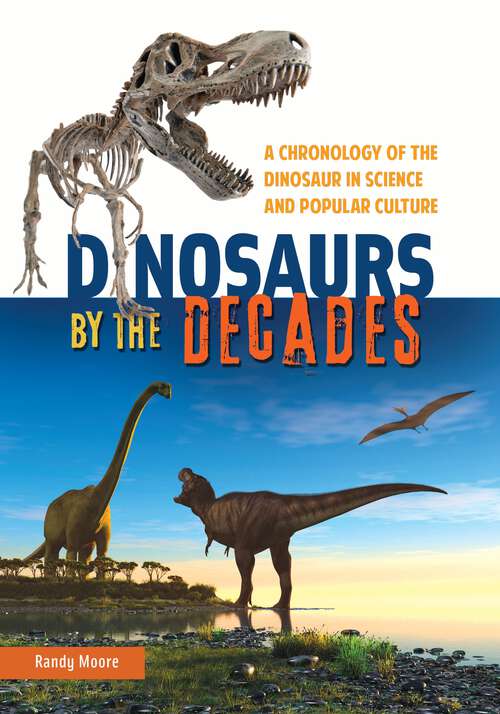 Book cover of Dinosaurs by the Decades: A Chronology of the Dinosaur in Science and Popular Culture