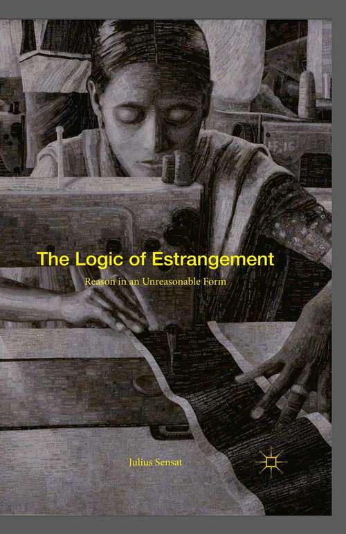 Book cover of The Logic of Estrangement: Reason in an Unreasonable Form (1st ed. 2015)