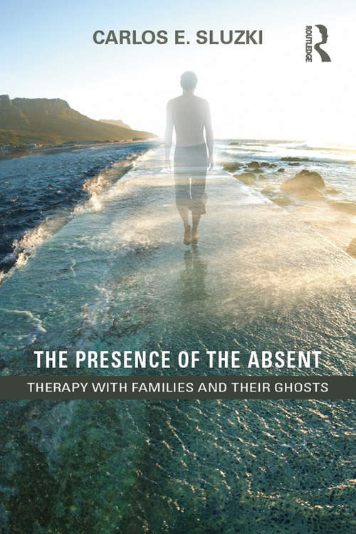 Book cover of The Presence of the Absent: Therapy with Families and their Ghosts