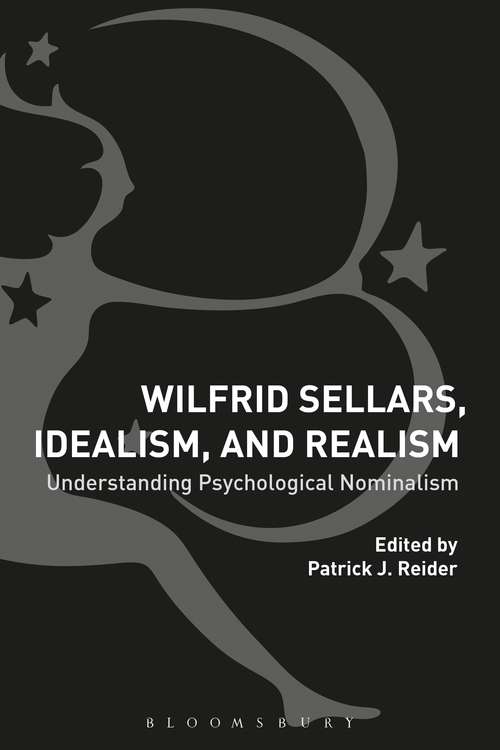 Book cover of Wilfrid Sellars, Idealism, and Realism: Understanding Psychological Nominalism