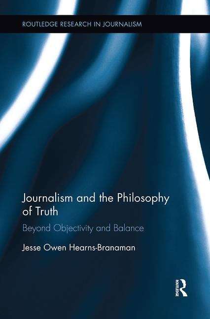 Book cover of Journalism And The Philosophy Of Truth (PDF)