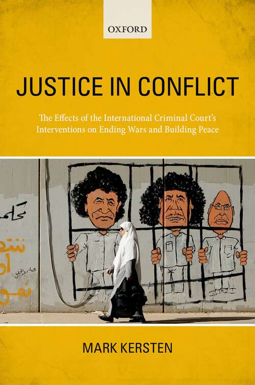 Book cover of Justice in Conflict: The Effects of the International Criminal Court's Interventions on Ending Wars and Building Peace