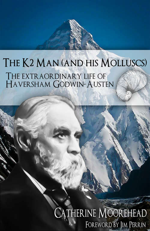 Book cover of The K2 Man (and His Molluscs): The Extraordinary life of Haversham Godwin-Austen