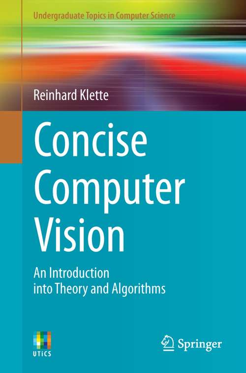 Book cover of Concise Computer Vision: An Introduction into Theory and Algorithms (2014) (Undergraduate Topics in Computer Science)