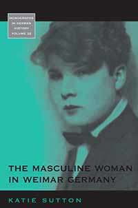 Book cover of The Masculine Woman in Weimar Germany (Monographs in German History #32)