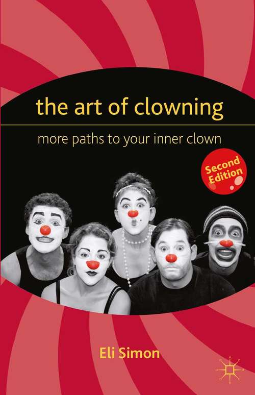 Book cover of The Art of Clowning: More Paths to Your Inner Clown (2nd ed. 2012)