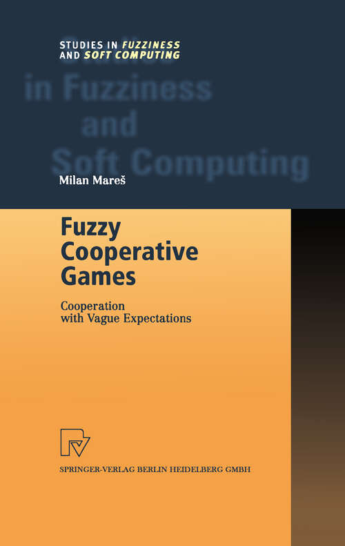 Book cover of Fuzzy Cooperative Games: Cooperation with Vague Expectations (2001) (Studies in Fuzziness and Soft Computing #72)