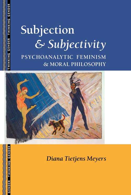 Book cover of Subjection and Subjectivity: Psychoanalytic Feminism and Moral Philosophy (Thinking Gender)