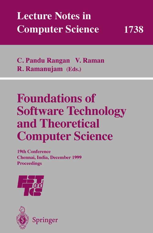 Book cover of Foundations of Software Technology and Theoretical Computer Science: 19th Conference, Chennai, India, December 13-15, 1999 Proceedings (1999) (Lecture Notes in Computer Science #1738)