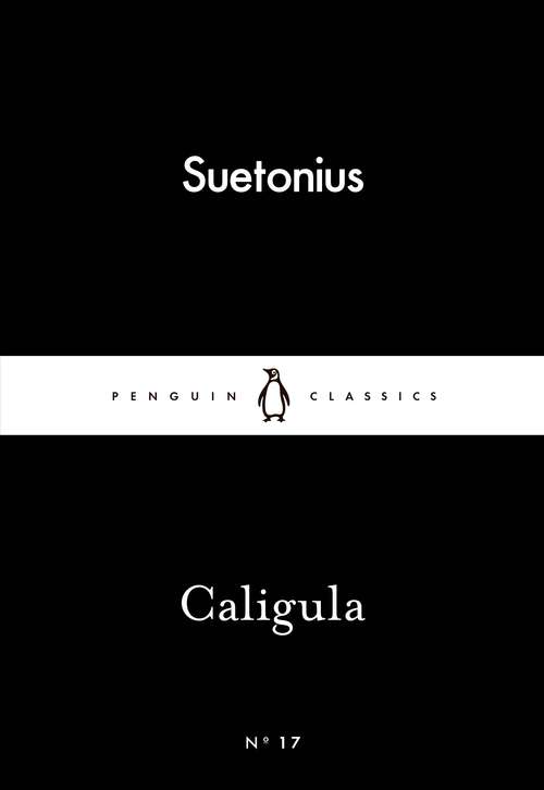 Book cover of Caligula: Caligula (Penguin Little Black Classics)