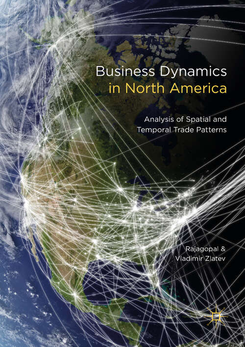 Book cover of Business Dynamics in North America: Analysis of Spatial and Temporal Trade Patterns (1st ed. 2018)