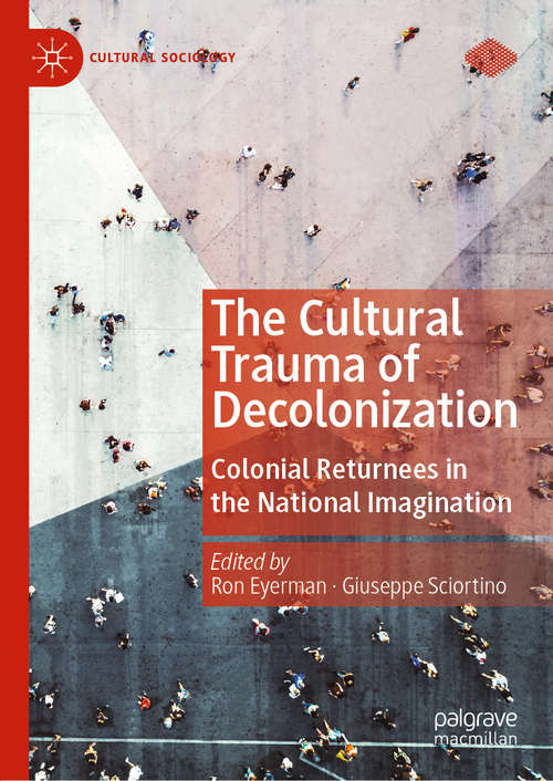 Book cover of The Cultural Trauma of Decolonization: Colonial Returnees in the National Imagination (1st ed. 2020) (Cultural Sociology)