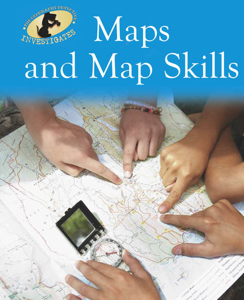 Book cover of Maps and Map Skills: Maps And Map Skills Library Ebook (Geography Detective Investigates #12)