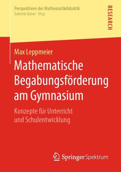 Book cover of Mathematische Begabungsförderung am Gymnasium: Konzepte für Unterricht und Schulentwicklung (1. Aufl. 2019) (Perspektiven der Mathematikdidaktik)