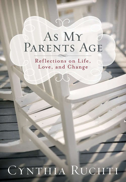 Book cover of As My Parents Age: Reflections on Life, Love, and Change