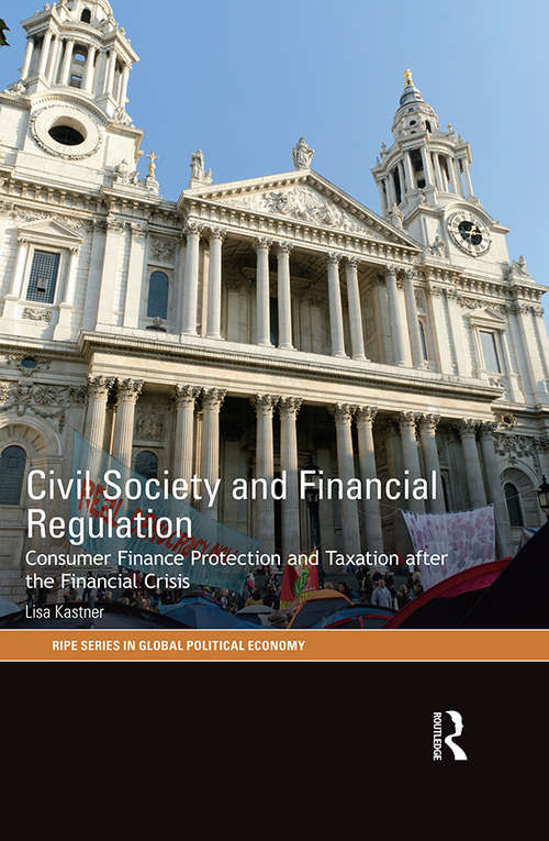 Book cover of Civil Society and Financial Regulation: Consumer Finance Protection and Taxation after the Financial Crisis (RIPE Series in Global Political Economy)