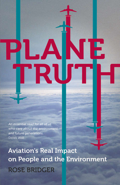 Book cover of Plane Truth: Aviations Real Impact on People and the Environment