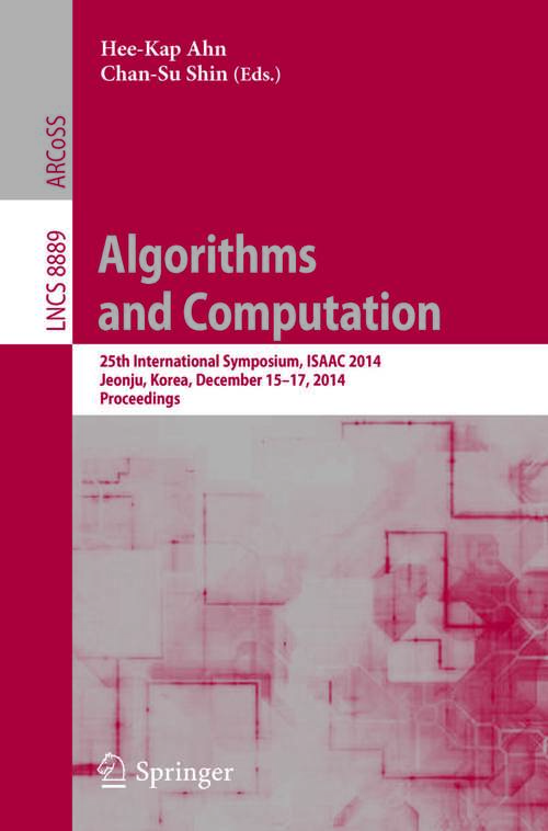 Book cover of Algorithms and Computation: 25th International Symposium, ISAAC 2014, Jeonju, Korea, December 15-17, 2014, Proceedings (2014) (Lecture Notes in Computer Science #8889)