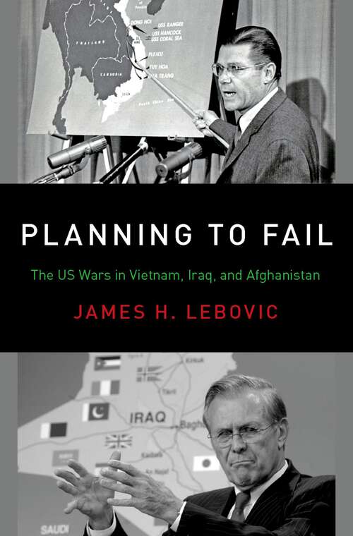 Book cover of Planning to Fail: The US Wars in Vietnam, Iraq, and Afghanistan (Bridging the Gap)