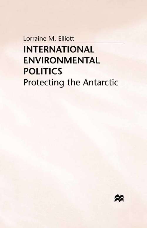 Book cover of International Environmental Politics: Protecting the Antarctic (1994)