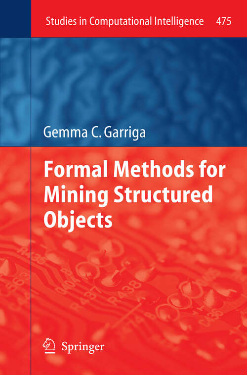 Book cover of Formal Methods for Mining Structured Objects (2013) (Studies in Computational Intelligence #475)