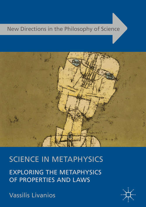 Book cover of Science in Metaphysics: Exploring the Metaphysics of Properties and Laws
