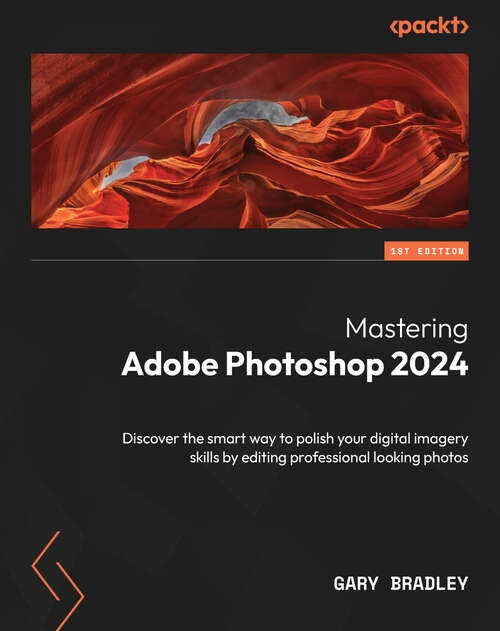 Book cover of Mastering Adobe Photoshop 2024: Discover the smart way to polish your digital imagery skills by editing professional looking photos