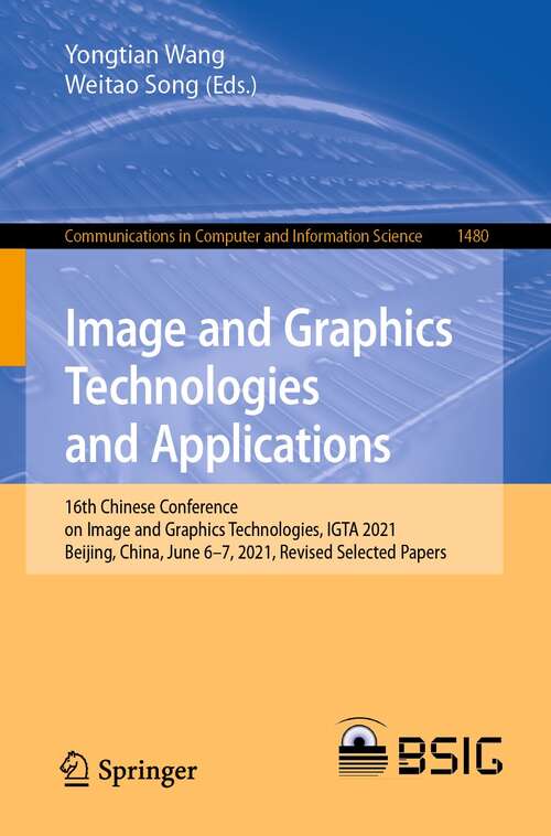 Book cover of Image and Graphics Technologies and Applications: 16th Chinese Conference on Image and Graphics Technologies, IGTA 2021, Beijing, China, June 6–7, 2021, Revised Selected Papers (1st ed. 2021) (Communications in Computer and Information Science #1480)