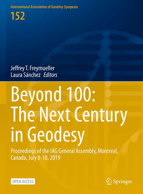 Book cover of Beyond 100: Proceedings of the IAG General Assembly, Montreal, Canada, July 8-18, 2019 (1st ed. 2023) (International Association of Geodesy Symposia #152)