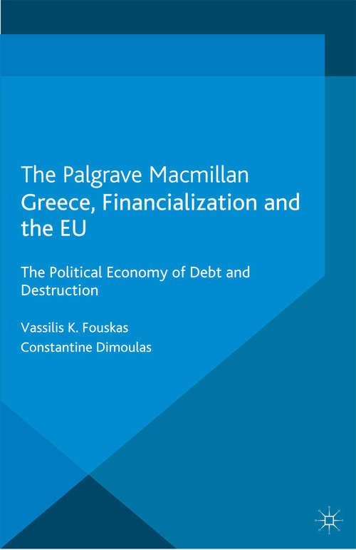 Book cover of Greece, Financialization and the EU: The Political Economy of Debt and Destruction (2013) (International Political Economy Series)