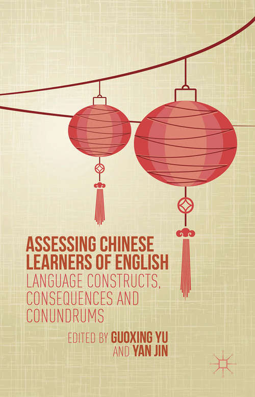 Book cover of Assessing Chinese Learners of English: Language Constructs, Consequences and Conundrums (1st ed. 2016)