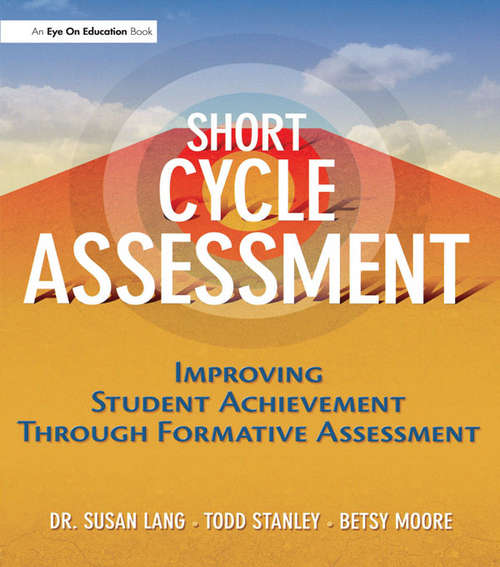 Book cover of Short Cycle Assessment: Improving Student Achievement Through Formative Assessment