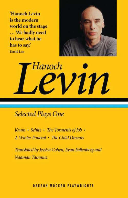 Book cover of Hanoch Levin: Krum; Schitz; The Torments of Job; A Winter Funeral; The Child Dreams (Oberon Modern Playwrights)