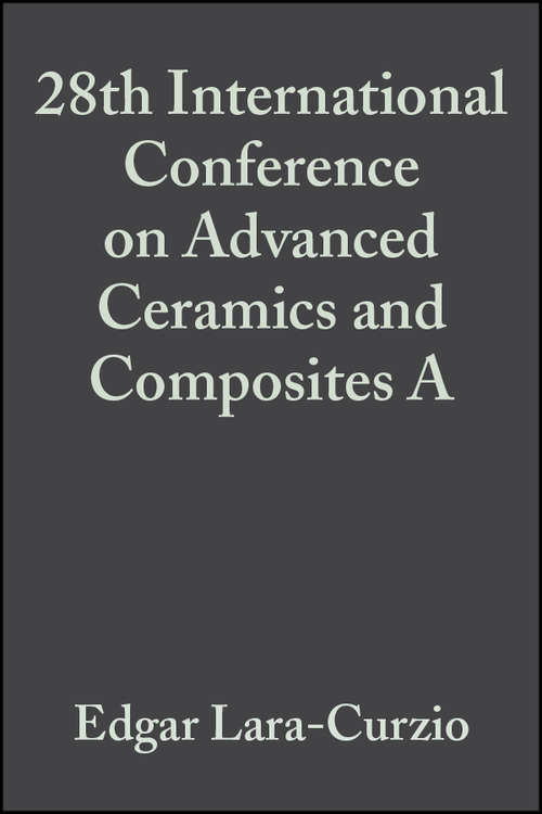 Book cover of 28th International Conference on Advanced Ceramics and Composites A (Volume 25, Issue 3) (Ceramic Engineering and Science Proceedings #278)