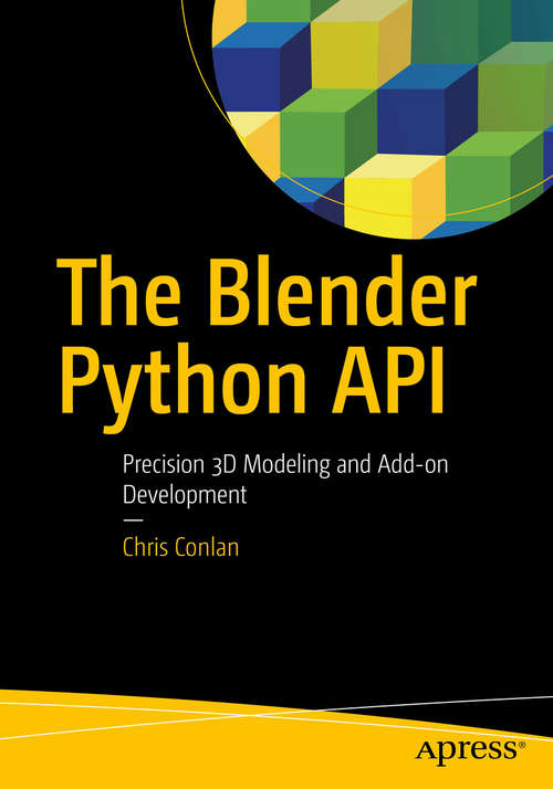 Book cover of The Blender Python API: Precision 3D Modeling and Add-on Development