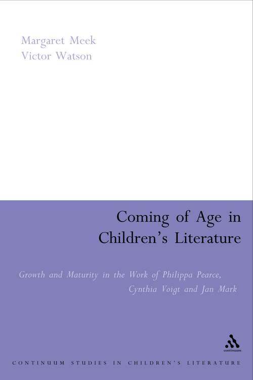 Book cover of Coming of Age in Children's Literature: Growth and Maturity in the Work of Phillippa Pearce, Cynthia Voigt and Jan Mark (Contemporary Classics in Children's Literature)