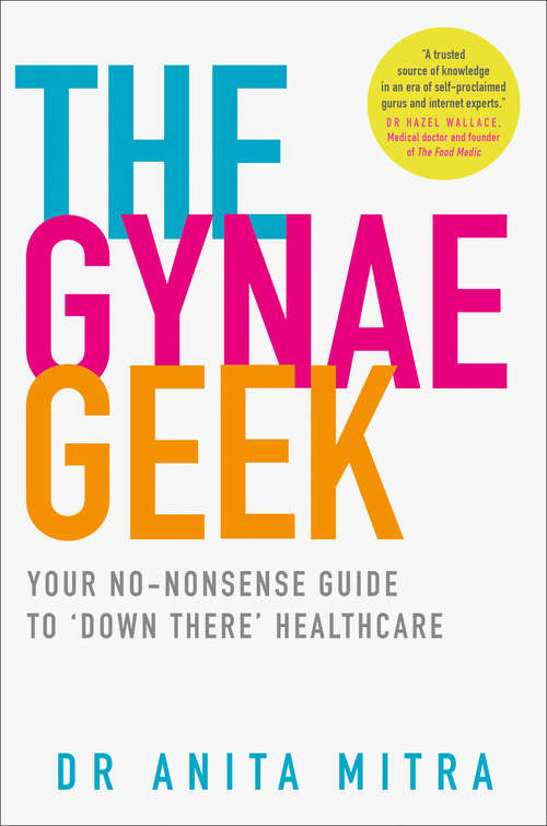 Book cover of The Gynae Geek: Your No-nonsense Guide To 'down There' Healthcare (ePub edition)