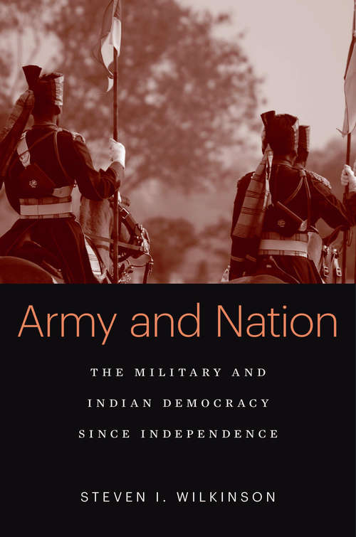 Book cover of Army and Nation: The Military and Indian Democracy since Independence