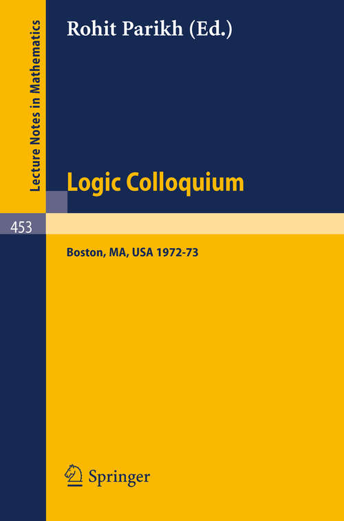 Book cover of Logic Colloquium: Symposium on Logic held at Boston, 1972-73 (1975) (Lecture Notes in Mathematics #453)