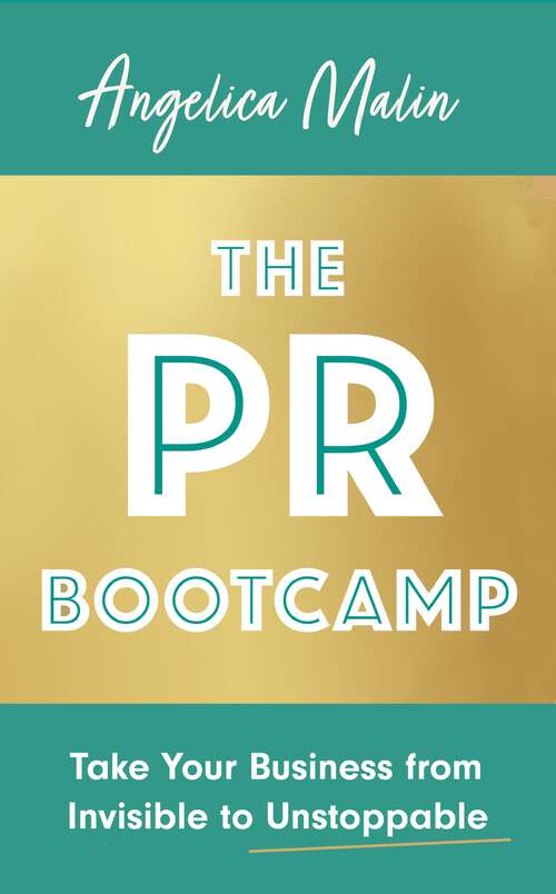 Book cover of The PR Bootcamp: Take Your Business from Invisible to Unstoppable