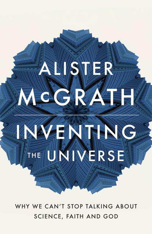 Book cover of Inventing the Universe: Why we can't stop talking about science, faith and God