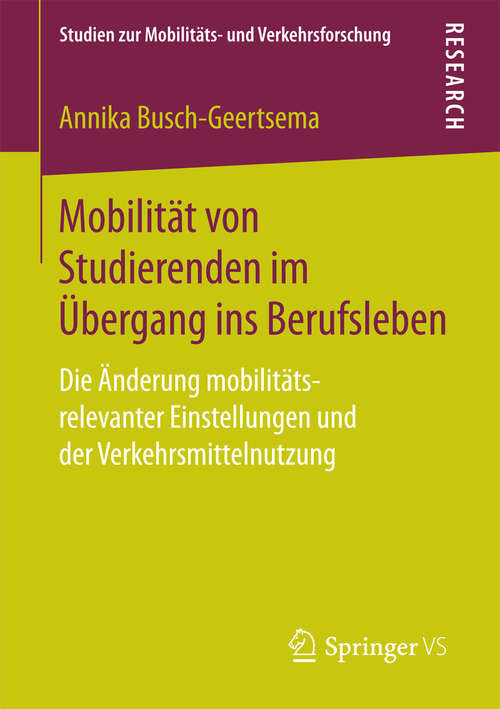 Book cover of Mobilität von Studierenden im Übergang ins Berufsleben: Die Änderung mobilitäts-relevanter Einstellungen und der Verkehrsmittelnutzung (Studien zur Mobilitäts- und Verkehrsforschung)