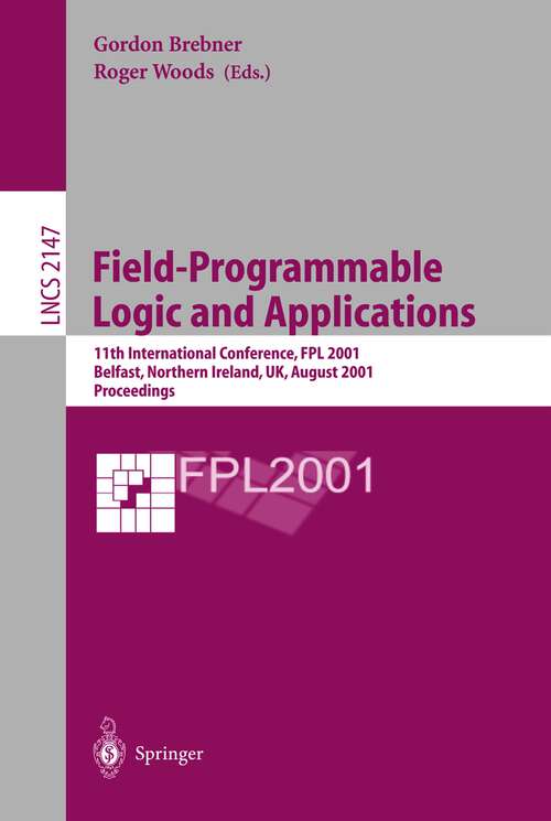 Book cover of Field-Programmable Logic and Applications: 11th International Conference, FPL 2001, Belfast, Northern Ireland, UK, August 27-29, 2001 Proceedings (2001) (Lecture Notes in Computer Science #2147)