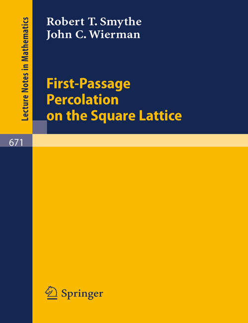 Book cover of First-Passage Percolation on the Square Lattice (1978) (Lecture Notes in Mathematics #671)