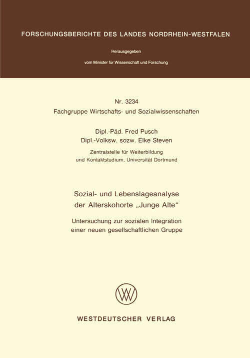 Book cover of Sozial- und Lebenslageanalyse der Alterskohorte “Junge Alte”: Untersuchung zur sozialen Integration einer neuen gesellschaftlichen Gruppe (1989) (Forschungsberichte des Landes Nordrhein-Westfalen #3234)