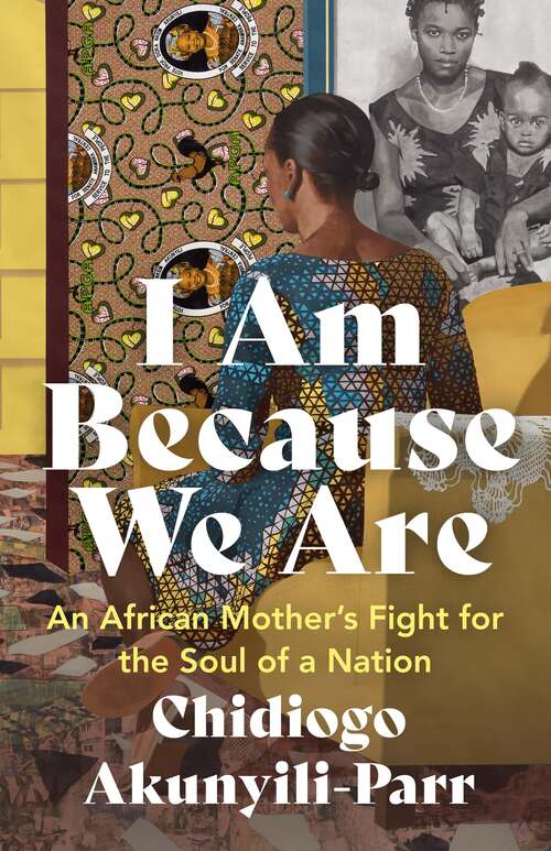 Book cover of I Am Because We Are: An African Mother’s Fight for the Soul of a Nation