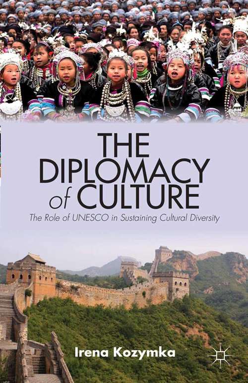 Book cover of The Diplomacy of Culture: The Role of UNESCO in Sustaining Cultural Diversity (2014) (Culture and Religion in International Relations)